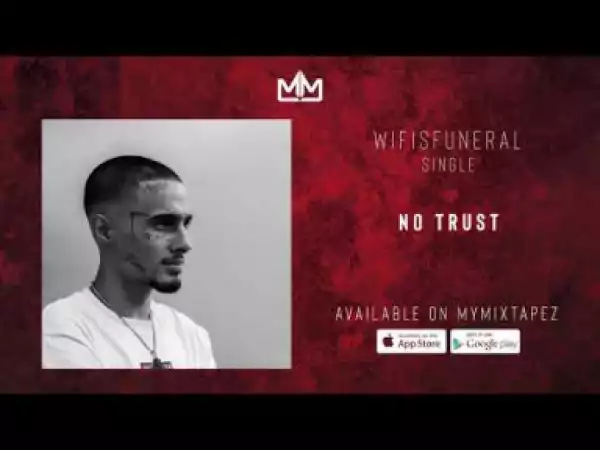 Wifisfuneral - No Trust [Prod.Nvbeel & Wifisfuneral]